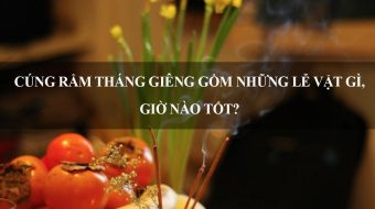 Cúng rằm tháng giêng gồm những lễ vật gì, giờ nào tốt?