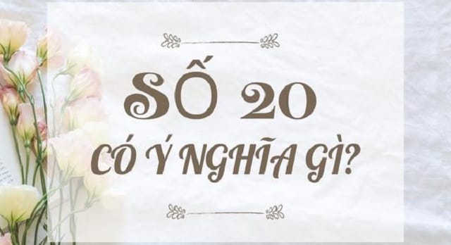 Số 20 luôn mang những ý nghĩa đặc biệt theo phong thuỷ