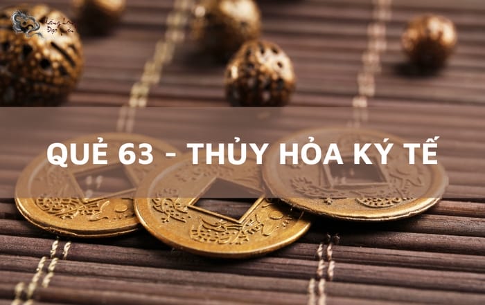 Trong Kinh Dịch, số 63 ứng với quẻ Thủy Hỏa Ký Tế có ý nghĩa tốt đẹp, cát lợi, thành công