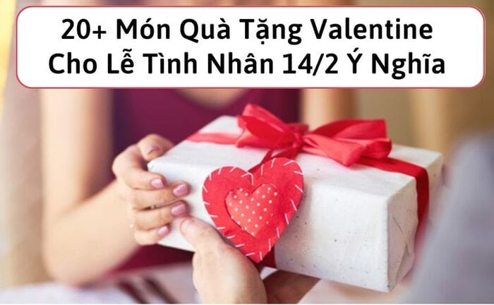 Tham khảo những món quà dành tặng cho đối phương ngày 14/2