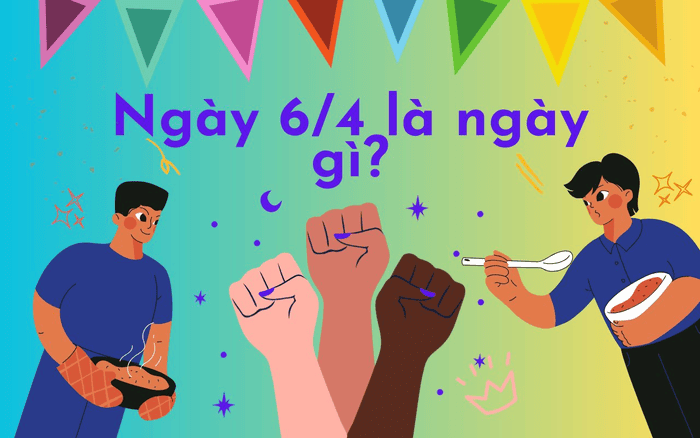 Nguồn gốc ngày 6/4 là ngày gì?