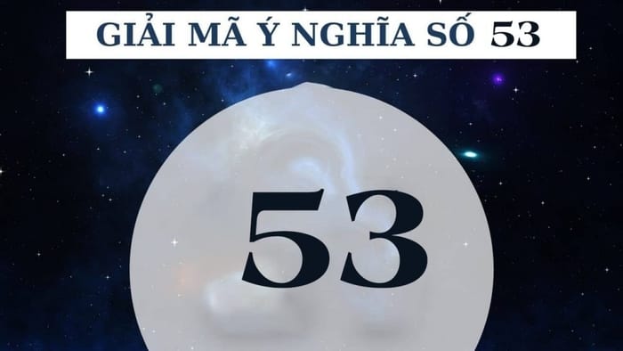 Ý nghĩa số 53 và cặp số này có này đem đến may mắn,  đen đủi