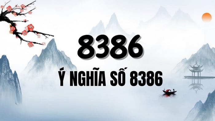 Ý nghĩa số 8386 và nguồn gốc con số được bắt nguồn từ đâu