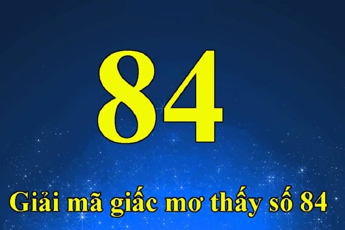 Ý nghĩa số 84 xuất hiện trong chiêm bao mang điềm xấu hay tốt