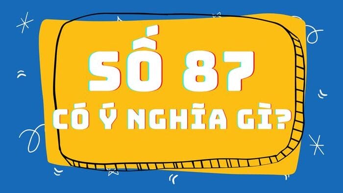 Ý nghĩa số 87 theo quan niệm phương Đông nhân số học