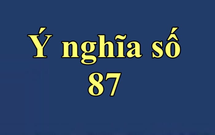 Ý nghĩa số 87 theo quan niệm phong thủy mà bạn không thể bỏ qua