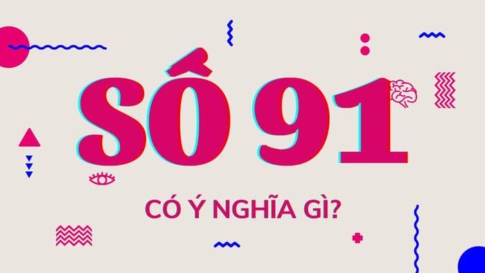 Ý nghĩa số 91 là gì mà được nhiều người săn đón như vậy?
