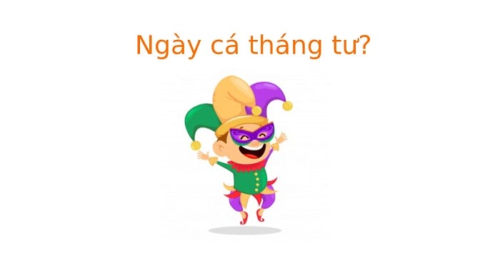 Mùng 1 tháng 4 là ngày Cá tháng tư hay ngày nói dối
