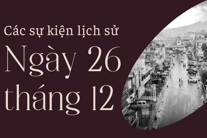 26/12 là ngày gì và những sự kiện diễn ra ngày 26/12