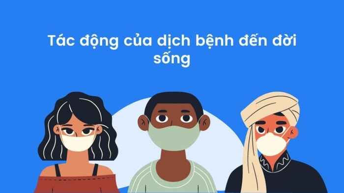 Dịch bệnh ảnh hưởng nghiêm trọng đến cuộc sống của chúng ta