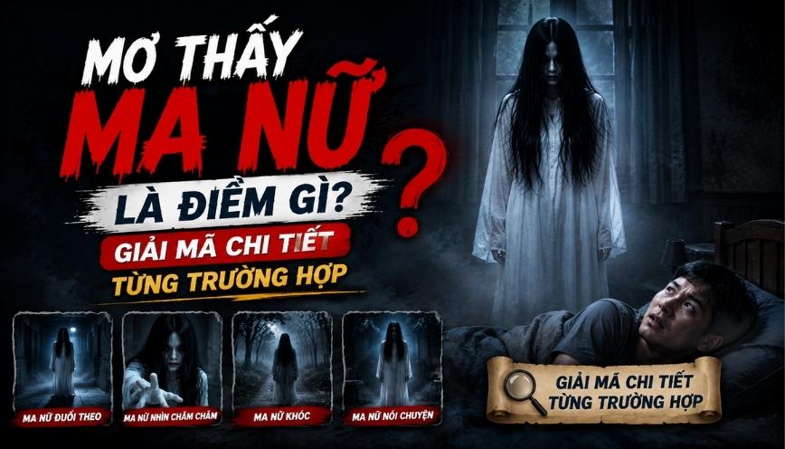 Mơ thấy ma nữ là điềm gì? Giải mã chi tiết từng trường hợp