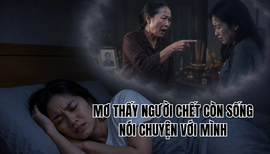 Mơ thấy người chết còn sống nói chuyện với mình