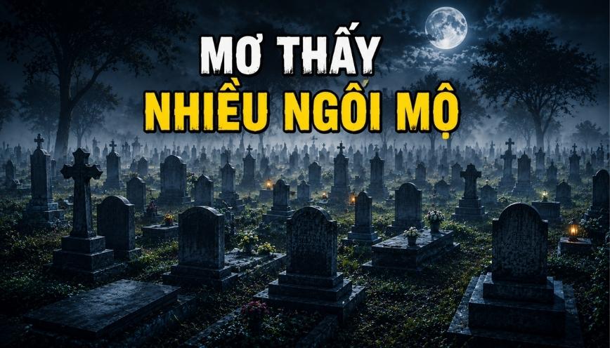 Mơ thấy nhiều ngôi mộ